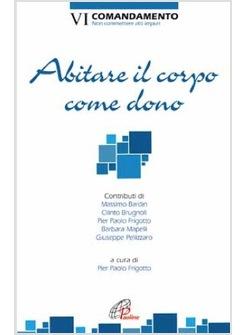 ABITARE IL CORPO COME DONO VI COMANDAMENTO: NON COMMETTERE ATTI IMPURI