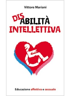 DISABILITA' INTELLETTIVA EDUCAZIONE AFFETTIVA E SESSUALE