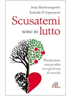SCUSATEMI SONO IN LUTTO TRASFORMARE UNA PERDITA IN ESPERIENZA DI CRESCITA