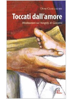 TOCCATI DALL'AMORE MEDITAZIONI SUL VANGELO DI GIOVANNI