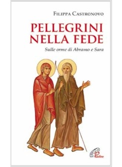 PELLEGRINI NELLA FEDE SULLE ORME DI ABRAMO E DI SARA