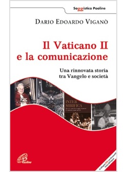 IL VATICANO II E LA COMUNICAZIONE UNA RINNOVATA STORIA TRA VANGELO E SOCIETA'