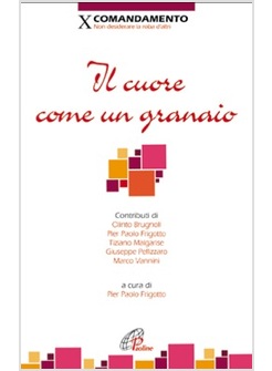 IL CUORE COME UN GRANAIO. X COMANDAMENTO: NON DESIDERARE LA ROBA D'ALTRI