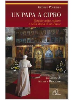UN PAPA A CIPRO VIAGGIO NELLA CULTURA E NELLA STORIA DI UN PAESE