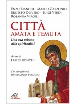 CITTA' AMATA E TEMUTA UNA VIA URBANA ALLA SPIRITUALITA'