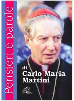 PENSIERI E PAROLE DI CARLO MARIA MARTINI