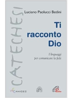 TI RACCONTO DIO I LINGUAGGI PER COMUNICARE LA FEDE