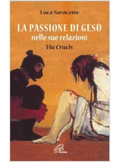 LA PASSIONE DI GESU' NELLE SUE RELAZIONI. VIA CRUCIS