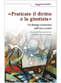 «PRATICATE IL DIRITTO E LA GIUSTIZIA». UN DIALOGO ECUMENICO SULL'ETICA SOCIALE