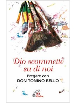 DIO SCOMMETTE SU DI NOI PREGARE CON DON TONINO BELLO