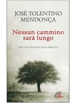 NESSUN CAMMINO SARA' LUNGO PER UNA TEOLOGIA DELL'AMICIZIA