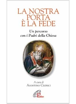 LA NOSTRA PORTA E' LA FEDE UN PERCORSO CON I PADRI DELLA CHIESA