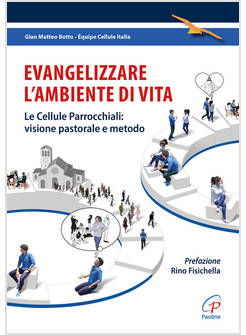 EVANGELIZZARE L'AMBIENTE DI VITA LE CELLULE PARROCCHIALI: VISIONE PASTORALE