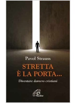 STRETTA E' LA PORTA ... DIVENTARE DAVVERO CRISTIANI