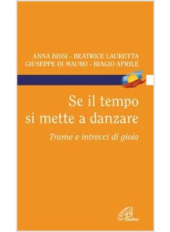 SE IL TEMPO SI METTE A DANZARE TRAME E INTRECCI DI GIOIA
