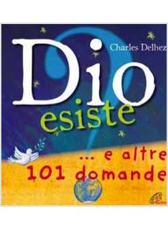 DIO ESISTE? ... E ALTRE 101 DOMANDE