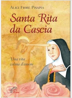 SANTA RITA DA CASCIA UNA VITA COLMA D'AMORE