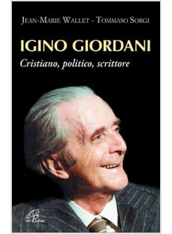 IGINO GIORDANI CRISTIANO, POLITICO, SCRITTORE