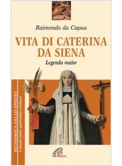 VITA DI CATERINA DA SIENA LEGENDA MAIOR