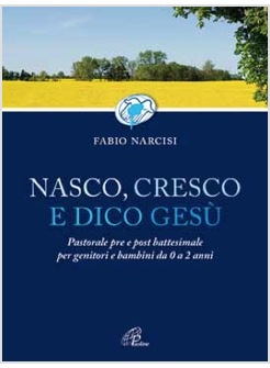 NASCO CRESCO E DICO GESU PASTORALE PRE E POST BATTESIMALE PER GENITORI E BAMBINI