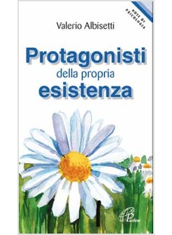 PROTAGONISTI DELLA PROPRIA ESISTENZA