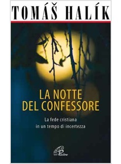 LA NOTTE DEL CONFESSORE. LA FEDE CRISTIANA IN UN TEMPO DI INCERTEZZA
