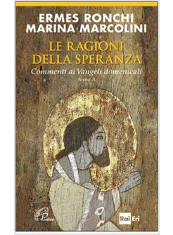 LE RAGIONI DELLA SPERANZA. COMMENTI AI VANGELI DOMENICALI - ANNO A