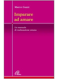IMPARARE AD AMARE UN MANUALE DI REALIZZAZIONE UMANA
