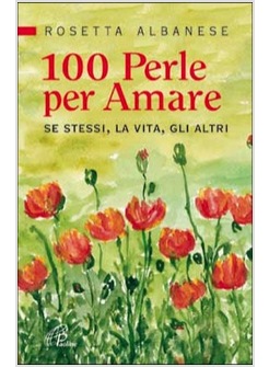 100 PERLE PER AMARE SE STESSI, LA VITA, GLI ALTRI