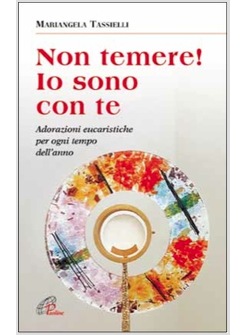 NON TEMERE! IO SONO CON TE ADORAZIONI EUCARISTICHE PER OGNI TEMPO DELL'ANNO