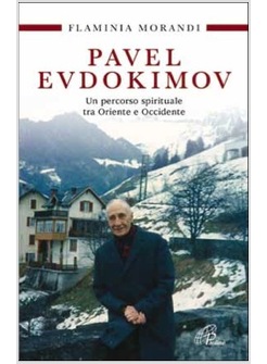 PAVEL EVDOKIMOV UN PERCORSO SPIRITUALE TRA ORIENTE E OCCIDENTE