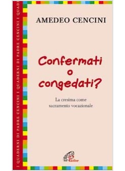 CONFERMATI O CONGEDATI? LA CRESIMA COME SACRAMENTO VOCAZIONALE