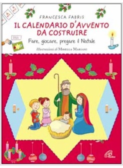 IL CALENDARIO D'AVVENTO DA COSTRUIRE FARE, GIOCARE, PREGARE IL NATALE