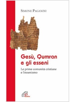 GESU', QUMRAN E GLI ESSENI LE PRIME COMUNITA' CRISTIANE E L'ESSENISMO