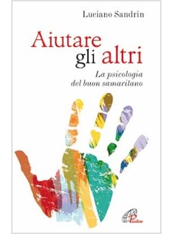 AIUTARE GLI ALTRI LA PSICOLOGIA DEL BUON SAMARITANO