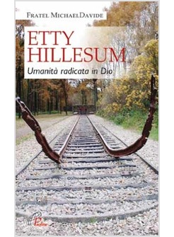 ETTY HILLESUM: UMANITA' RADICATA IN DIO