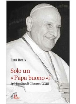 SOLO UN PAPA BUONO? SPIRITUALITA' DI GIOVANNI XXIII