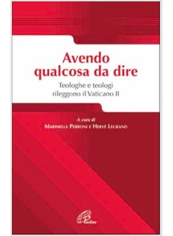AVENDO QUALCOSA DA DIRE TEOLOGHE E TEOLOGI RILEGGONO IL VATICANO II
