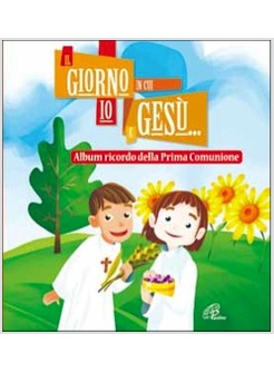 IL GIORNO IN CUI IO E GESU' ALBUM RICORDO DELLA PRIMA COMUNIONE