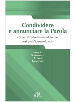 CONDIVIDERE E ANNUNCIARE LA PAROLA COME IL PADRE HA MANDATO ME, COSI ANCH'IO