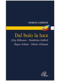 DAL BUIO LA LUCE ETTY HILLESUM, MADELEINE DELBREL, ROGER SCHUTZ, OLIVIER CLEMENT