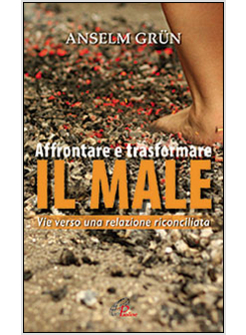 AFFRONTARE E TRASFORMARE IL MALE. VIE VERSO UNA RELAZIONE RICONCILIATA