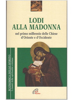 LODI ALLA MADONNA. NEL PRIMO MILLENNIO DELLE CHIESE D'ORIENTE E D'OCCIDENTE