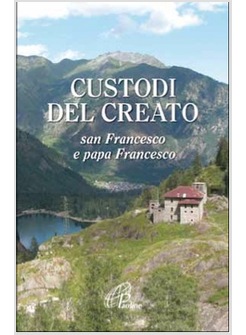 CUSTODI DEL CREATO. SAN FRANCESCO E PAPA FRANCESCO