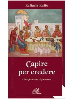 CAPIRE PER CREDERE UNA FEDE DA RI-PENSARE