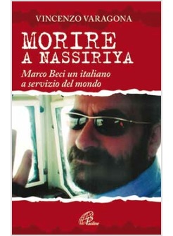 MORIRE A NASSIRIYA MARCO BECI UN ITALIANO A SERVIZIO DEL MONDO