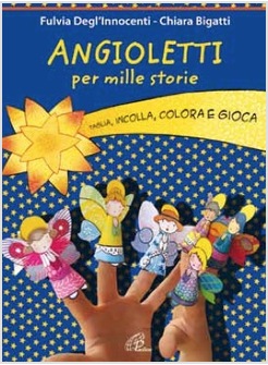 ANGIOLETTI PER MILLE STORIE TAGLIA, INCOLLA, COLORA E GIOCA