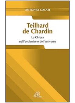 TEILHARD DE CHARDIN LA CHIESA NELL'EVOLUZIONE DELL'UNIVERSO
