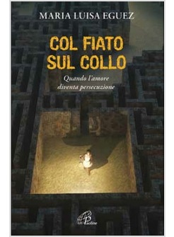 COL FIATO SUL COLLO QUANDO L'AMORE DIVENTA PERSECUZIONE