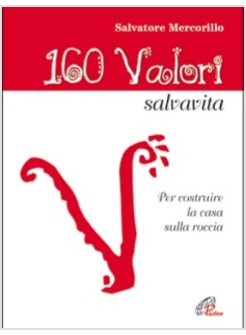 CENTOSESSANTA VALORI SALVAVITA PER COSTRUIRE LA CASA SULLA ROCCIA